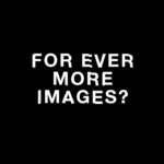 “FOR EVER MORE IMAGES?” στη ΣΤΕΓΗ ΙΔΡΥΜΑΤΟΣ ΩΝΑΣΗ