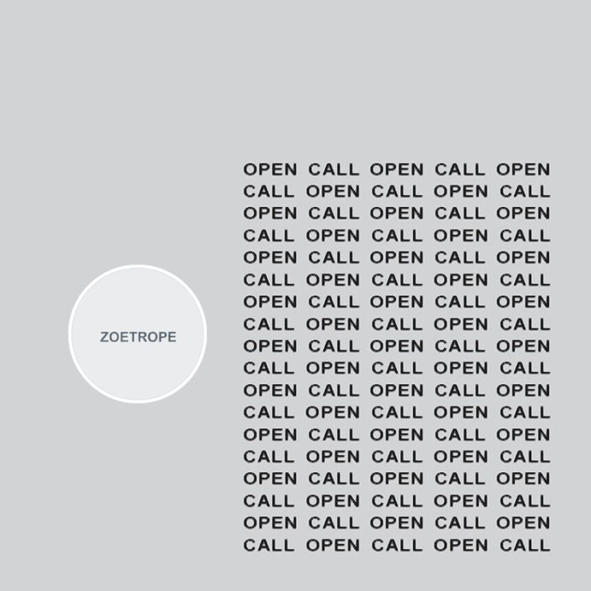 Zoetrope: Open Call