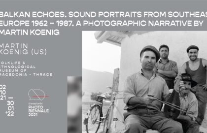 Βαλκανικοί αντίλαλοι. Ηχο-πορτρέτα από τη νοτιοανατολική Ευρώπη 1962 – 1987 | Φωτογραφικές αφηγήσεις του Martin Koenig στη PhotoBiennale 2021