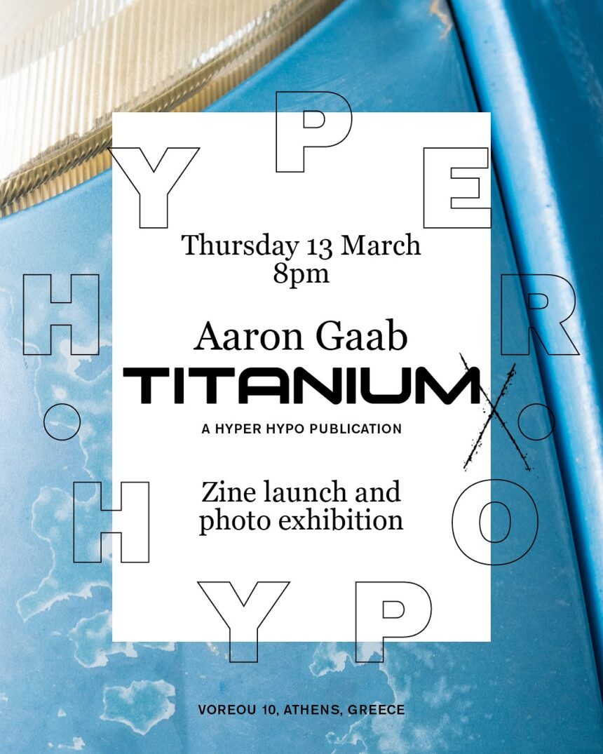 TITANIUM X  του Aaron Gaab | Παρουσίαση zine και έκθεση φωτογραφίας στο Hyper Hypo
